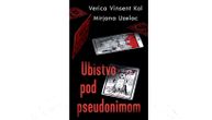 Triler u kome ništa nije prepušteno slučaju - "Ubistvo pod pseudonimom" Verice Vinsent Kol i Mirjane Uzelac