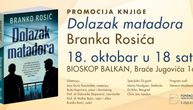 Promocija romana Branka Rosića "Dolazak matadora" 18. oktobra od 18 sati u bioskopu "Balkan"