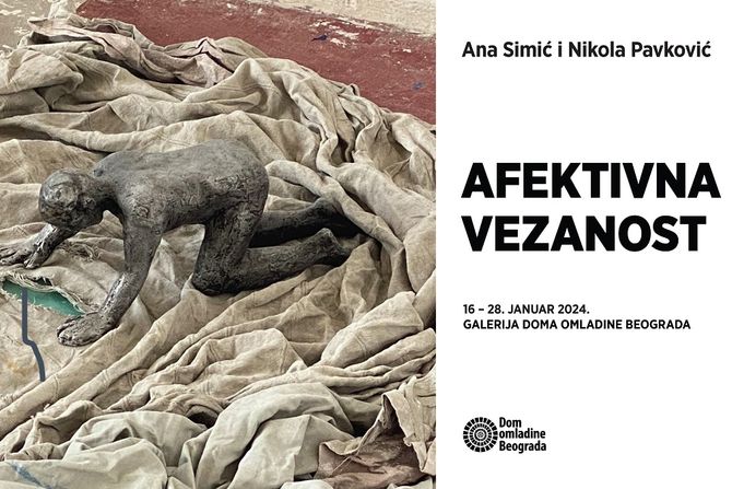 Izložba “AFEKTIVNA VEZANOST” Ane Simić i Nikole Pavkovića Od 16. do 28. januara 2024. // Galerija Doma omladine Beograda