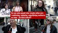 Savršen muškarac ili milion evra: Evo šta su žene na ulicama Beograda izabrale