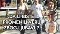 "Bog mi je dao život, ne muškarac": Pitali smo sugrađane da li bi promenili veru zbog ljubavi