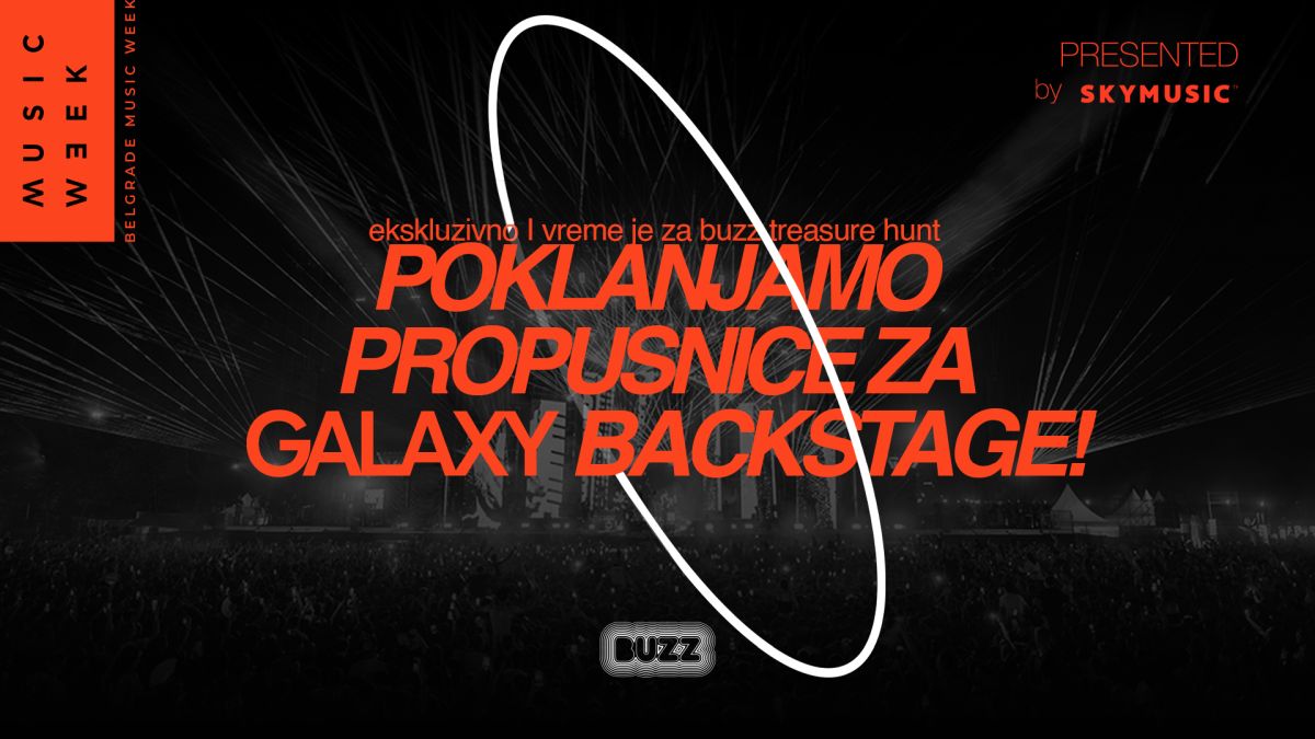 BUZZ i Belgrade Music Week te vode u GALAXY BACKSTAGE - Osvoji ekskluzivne propusnice