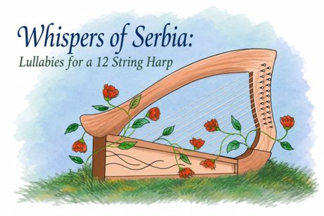 Whispers of Serbia: Lullabies for a 12 String Harp